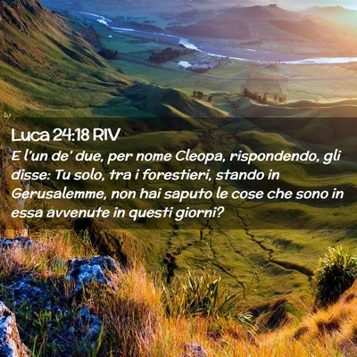 Picture 02 - Luca 24:18 RIV - E l’un de’ due, per nome Cleopa, rispondendo, - Bible Verse Picture