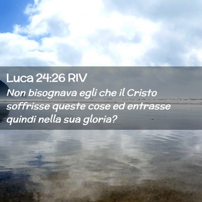 Picture 02 - Luca 24:26 RIV - Non bisognava egli che il Cristo soffrisse queste - Bible Verse Picture