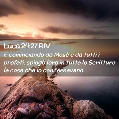 Picture 02 - Luca 24:27 RIV - E cominciando da Mosè e da tutti i profeti, - Bible Verse Picture