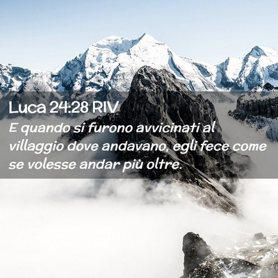 Picture 02 - Luca 24:28 RIV - E quando si furono avvicinati al villaggio dove - Bible Verse Picture