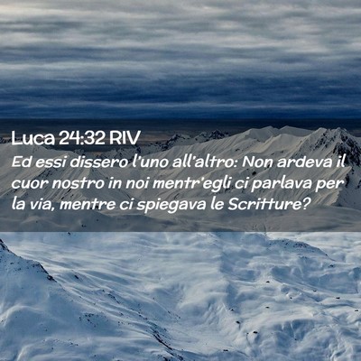 Picture 02 - Luca 24:32 RIV - Ed essi dissero l’uno all’altro: Non ardeva - Bible Verse Picture