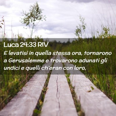 Picture 02 - Luca 24:33 RIV - E levatisi in quella stessa ora, tornarono a - Bible Verse Picture