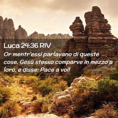 Picture 02 - Luca 24:36 RIV - Or mentr’essi parlavano di queste cose, Gesù - Bible Verse Picture