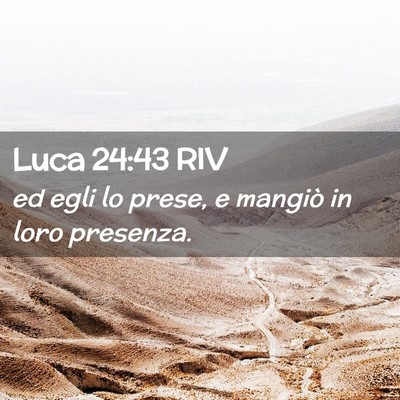 Picture 02 - Luca 24:43 RIV - ed egli lo prese, e mangiò in loro - Bible Verse Picture