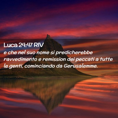 Picture 02 - Luca 24:47 RIV - e che nel suo nome si predicherebbe ravvedimento - Bible Verse Picture
