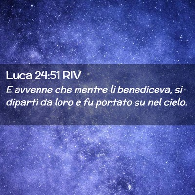 Picture 02 - Luca 24:51 RIV - E avvenne che mentre li benediceva, si dipartì - Bible Verse Picture