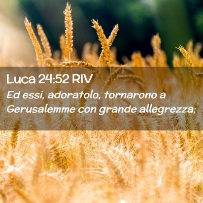 Picture 02 - Luca 24:52 RIV - Ed essi, adoratolo, tornarono a Gerusalemme con - Bible Verse Picture