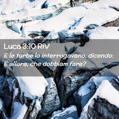 Picture 02 - Luca 3:10 RIV - E le turbe lo interrogavano, dicendo: E allora, - Bible Verse Picture