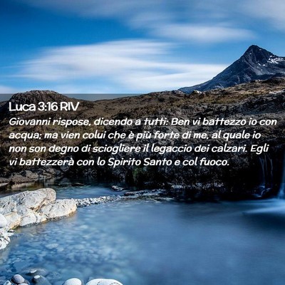 Picture 02 - Luca 3:16 RIV - Giovanni rispose, dicendo a tutti: Ben vi - Bible Verse Picture