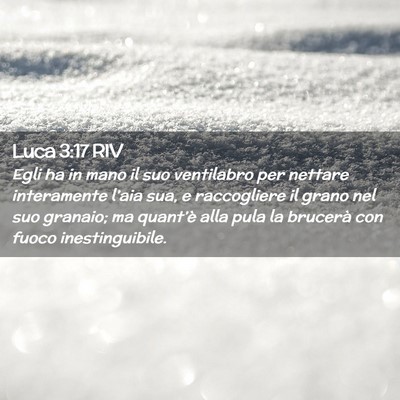 Picture 02 - Luca 3:17 RIV - Egli ha in mano il suo ventilabro per nettare - Bible Verse Picture