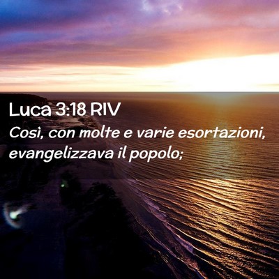 Picture 02 - Luca 3:18 RIV - Così, con molte e varie esortazioni, - Bible Verse Picture