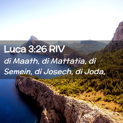 Picture 02 - Luca 3:26 RIV - di Maath, di Mattatia, di Semein, di Josech, di - Bible Verse Picture