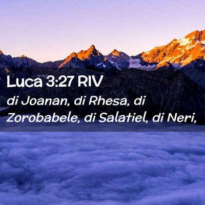 Picture 02 - Luca 3:27 RIV - di Joanan, di Rhesa, di Zorobabele, di Salatiel, - Bible Verse Picture