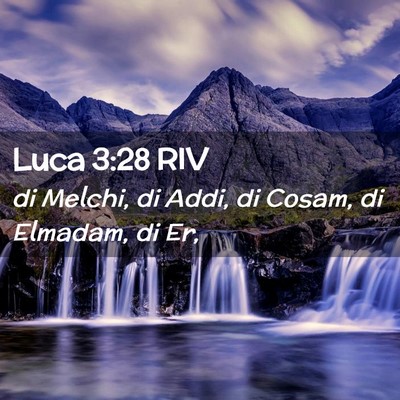 Picture 02 - Luca 3:28 RIV - di Melchi, di Addi, di Cosam, di Elmadam, di - Bible Verse Picture
