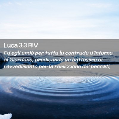 Picture 02 - Luca 3:3 RIV - Ed egli andò per tutta la contrada d’intorno - Bible Verse Picture