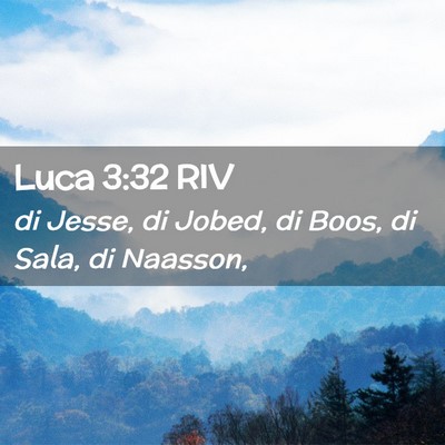 Picture 02 - Luca 3:32 RIV - di Jesse, di Jobed, di Boos, di Sala, di - Bible Verse Picture
