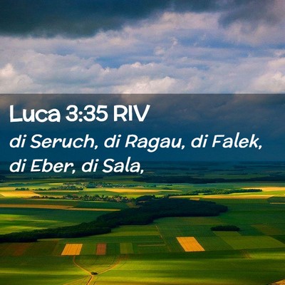 Picture 02 - Luca 3:35 RIV - di Seruch, di Ragau, di Falek, di Eber, di - Bible Verse Picture