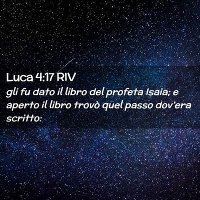 Picture 02 - Luca 4:17 RIV - gli fu dato il libro del profeta Isaia; e aperto - Bible Verse Picture