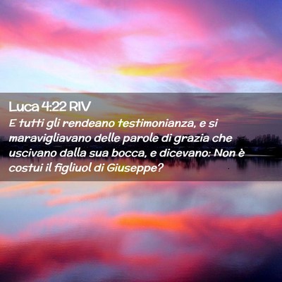 Picture 02 - Luca 4:22 RIV - E tutti gli rendeano testimonianza, e si - Bible Verse Picture