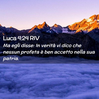 Picture 02 - Luca 4:24 RIV - Ma egli disse: In verità vi dico che nessun - Bible Verse Picture