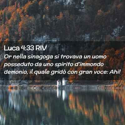 Picture 02 - Luca 4:33 RIV - Or nella sinagoga si trovava un uomo posseduto da - Bible Verse Picture