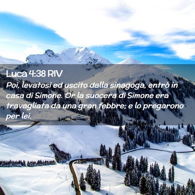 Picture 02 - Luca 4:38 RIV - Poi, levatosi ed uscito dalla sinagoga, entrò in - Bible Verse Picture