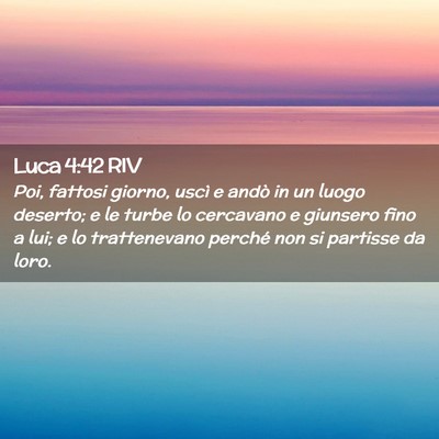 Picture 02 - Luca 4:42 RIV - Poi, fattosi giorno, uscì e andò in un luogo - Bible Verse Picture