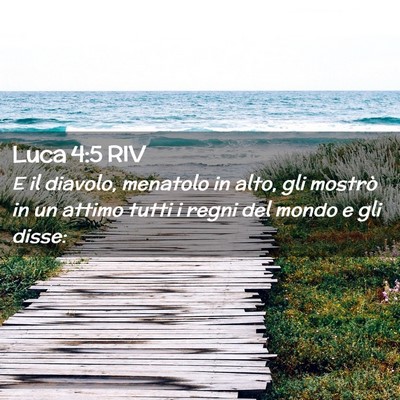 Picture 02 - Luca 4:5 RIV - E il diavolo, menatolo in alto, gli mostrò in un - Bible Verse Picture