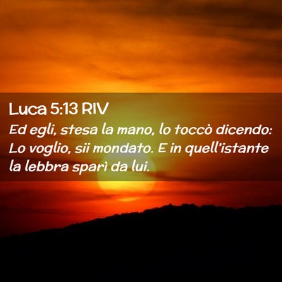 Picture 02 - Luca 5:13 RIV - Ed egli, stesa la mano, lo toccò dicendo: Lo - Bible Verse Picture