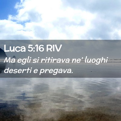 Picture 02 - Luca 5:16 RIV - Ma egli si ritirava ne’ luoghi deserti e - Bible Verse Picture