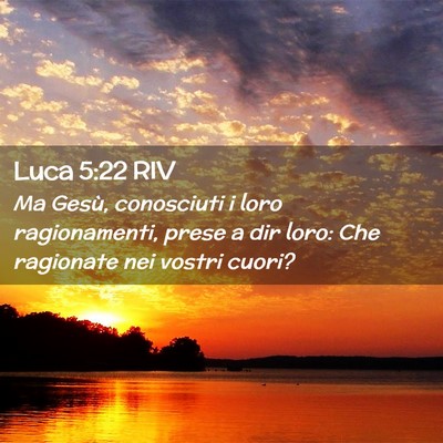 Picture 02 - Luca 5:22 RIV - Ma Gesù, conosciuti i loro ragionamenti, prese a - Bible Verse Picture