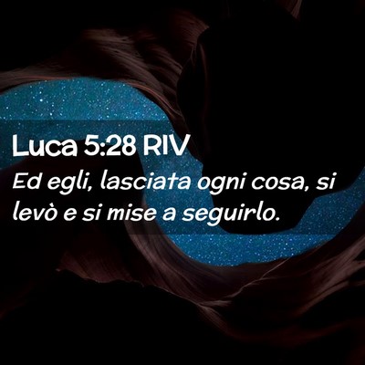 Picture 02 - Luca 5:28 RIV - Ed egli, lasciata ogni cosa, si levò e si mise a - Bible Verse Picture