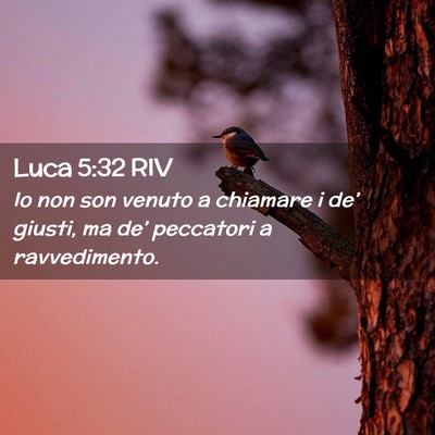 Picture 02 - Luca 5:32 RIV - Io non son venuto a chiamare i de’ giusti, ma - Bible Verse Picture