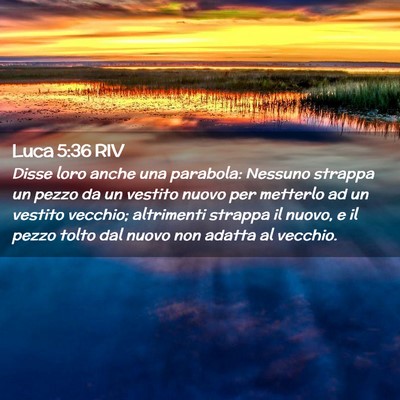 Picture 02 - Luca 5:36 RIV - Disse loro anche una parabola: Nessuno strappa un - Bible Verse Picture