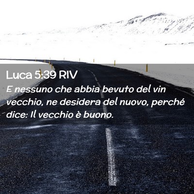 Picture 02 - Luca 5:39 RIV - E nessuno che abbia bevuto del vin vecchio, ne - Bible Verse Picture