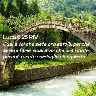 Picture 02 - Luca 6:25 RIV - Guai a voi che siete ora satolli, perché avrete - Bible Verse Picture