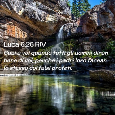 Picture 02 - Luca 6:26 RIV - Guai a voi quando tutti gli uomini diran bene di - Bible Verse Picture