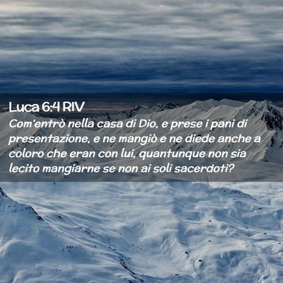 Picture 02 - Luca 6:4 RIV - Com’entrò nella casa di Dio, e prese i pani di - Bible Verse Picture