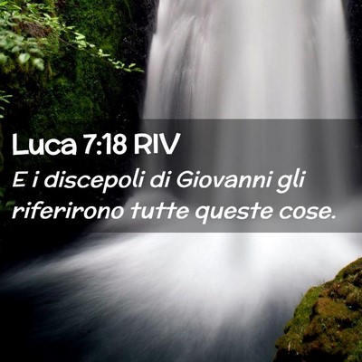 Picture 02 - Luca 7:18 RIV - E i discepoli di Giovanni gli riferirono tutte - Bible Verse Picture