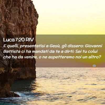 Picture 02 - Luca 7:20 RIV - E quelli, presentatisi a Gesù, gli dissero: - Bible Verse Picture