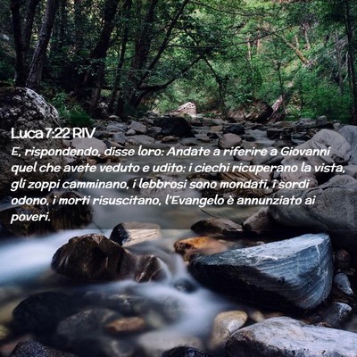 Picture 02 - Luca 7:22 RIV - E, rispondendo, disse loro: Andate a riferire a - Bible Verse Picture