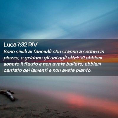 Picture 02 - Luca 7:32 RIV - Sono simili ai fanciulli che stanno a sedere in - Bible Verse Picture