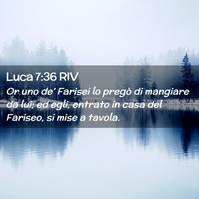 Picture 02 - Luca 7:36 RIV - Or uno de’ Farisei lo pregò di mangiare da - Bible Verse Picture