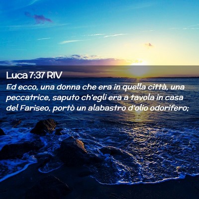 Picture 02 - Luca 7:37 RIV - Ed ecco, una donna che era in quella città, una - Bible Verse Picture