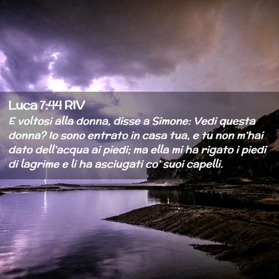 Picture 02 - Luca 7:44 RIV - E voltosi alla donna, disse a Simone: Vedi questa - Bible Verse Picture