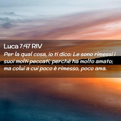 Picture 02 - Luca 7:47 RIV - Per la qual cosa, io ti dico: Le sono rimessi i - Bible Verse Picture