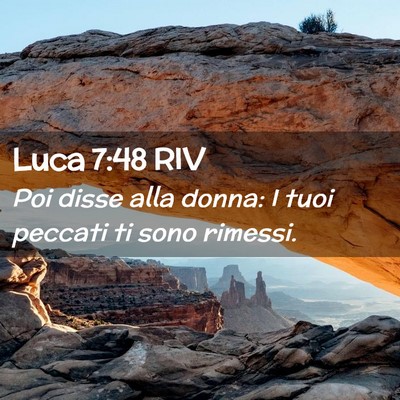 Picture 02 - Luca 7:48 RIV - Poi disse alla donna: I tuoi peccati ti sono - Bible Verse Picture