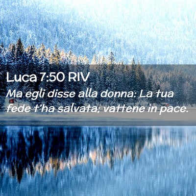 Picture 02 - Luca 7:50 RIV - Ma egli disse alla donna: La tua fede t’ha - Bible Verse Picture