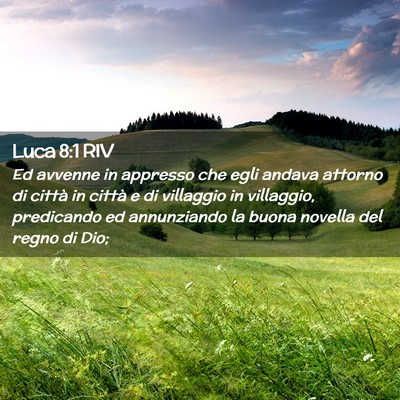 Picture 02 - Luca 8:1 RIV - Ed avvenne in appresso che egli andava attorno di - Bible Verse Picture