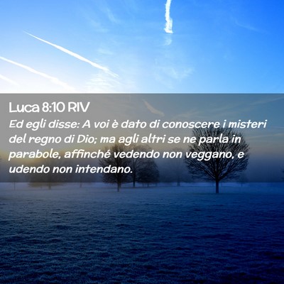 Picture 02 - Luca 8:10 RIV - Ed egli disse: A voi è dato di conoscere i - Bible Verse Picture